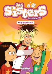 Icon image Les Sisters - La Série TV - Poche - tome 62: Trop Papa cool