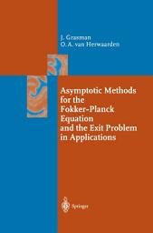 Icon image Asymptotic Methods for the Fokker-Planck Equation and the Exit Problem in Applications