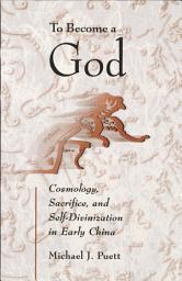 Icon image To Become a God: Cosmology, Sacrifice, and Self-Divinization in Early China