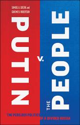 Icon image Putin vs. the People: The Perilous Politics of a Divided Russia