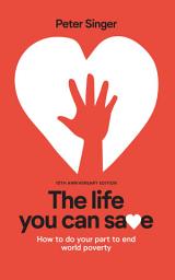 Icon image 10th Anniversary Edition The Life You Can Save: How To Do Your Part To End World Poverty