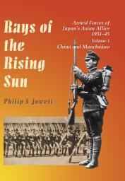 Icon image Rays of the Rising Sun: Armed Forces of Japan's Asian Allies 1931-45: China and Manchukuo