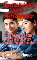 Icon image Surviving and Thriving: How to Ensure Your First Year at Work Doesn’t End in Disaster