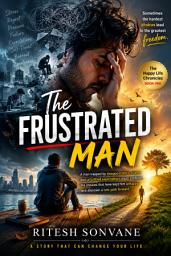 Icon image The Frustrated Man: A man trapped by disappointment, stress, and unfulfilled expectations must confront the choices that have kept him unhappy and discover a new path forward.