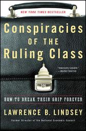 Icon image Conspiracies of the Ruling Class: How to Break Their Grip Forever