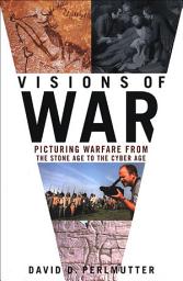 Icon image Visions of War: Picturing Warfare from the Stone Age to the Cyber Age