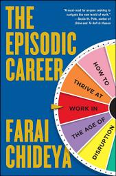Icon image The Episodic Career: How to Thrive at Work in the Age of Disruption