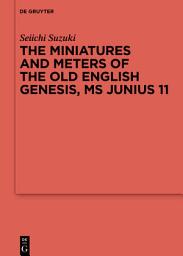 Icon image The Miniatures and Meters of the Old English Genesis, MS Junius 11: Volume 1: The Pictorial Organization of the Old English Genesis: The Touronian Foundations and Anglo-Saxon Adaptation. Volume 2: The Metrical Organization of the Old English Genesis: The Anglo-Saxon Foundations and Old Saxon Adaptation., Edition 2