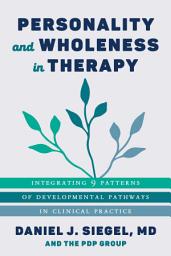 Icon image Personality and Wholeness in Therapy: Integrating 9 Patterns of Developmental Pathways in Clinical Practice