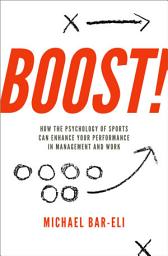 Icon image Boost!: How the Psychology of Sports Can Enhance your Performance in Management and Work