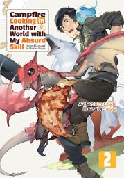 Icon image Campfire Cooking in Another World with My Absurd Skill: Campfire Cooking in Another World with My Absurd Skill: Volume 2