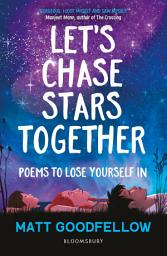 Icon image Let's Chase Stars Together: Poems to lose yourself in, perfect for 10+