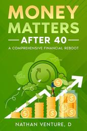 Icon image Money Matters After 40: A Comprehensive Financial Reboot