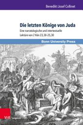 Icon image Die letzten Könige von Juda: Eine narratologische und intertextuelle Lektüre von 2 Kön 23,30–25,30