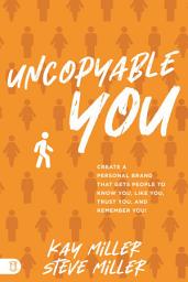 Icon image Uncopyable You: Create a Personal Brand that Gets People to Know You, Like You, Trust You, and Remember You!