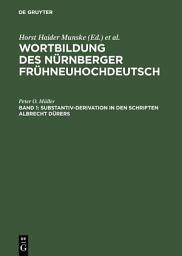 Icon image Substantiv-Derivation in den Schriften Albrecht Dürers: Ein Beitrag zur Methodik historisch-synchroner Wortbildungsanalysen