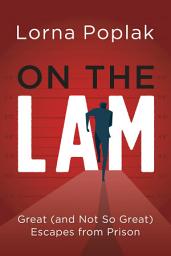 Icon image On the Lam: Great (and Not So Great) Escapes from Prison