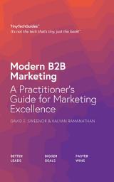 Icon image Modern B2B Marketing: A Practitioner's Guide for Marketing Excellence