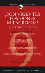 Icon image ¿Son vigentes los dones milagrosos?: Cuatro puntos de vista