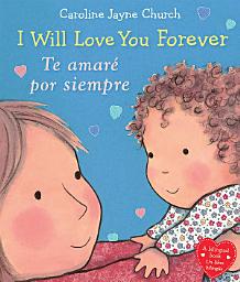 Icon image I Will Love You Forever / Te amaré por siempre (Scholastic Bilingual)