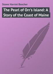Icon image The Pearl of Orr's Island: A Story of the Coast of Maine