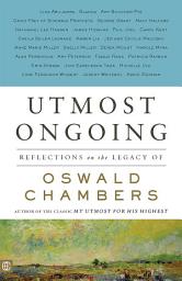 Icon image Utmost Ongoing: Reflections on the Legacy of Oswald Chambers