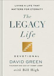 Icon image The Legacy Life Devotional: Living a Life That Matters for Eternity