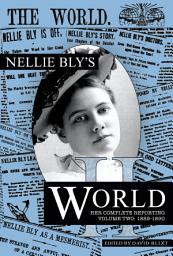 Icon image Nellie Bly's World 1889-1890: Her Complete Reporting