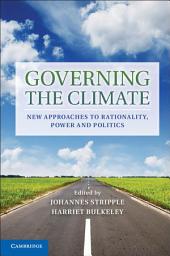 Icon image Governing the Climate: New Approaches to Rationality, Power and Politics