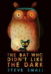 Icon image The Bat Who Didn't Like the Dark: the adorable new story from the creator The Duck who Didn't Like Water