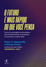 Icon image O futuro é mais rápido do que você pensa: Como a convergência tecnológica está transformando as empresas, a economia e nossas vidas