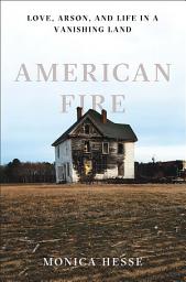 Icon image American Fire: Love, Arson, and Life in a Vanishing Land