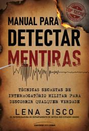 Icon image Manual para detectar mentiras: técnicas secretas de interrogatório militar para descobrir qualquer verdade