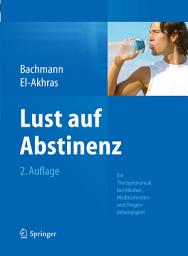 Icon image Lust auf Abstinenz: Ein Therapiemanual bei Alkohol-, Medikamenten- und Drogenabhängigkeit, Ausgabe 2