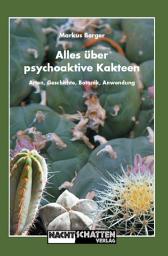 Icon image Alles über psychoaktive Kakteen: Arten, Geschichte, Botanik, Anwendung
