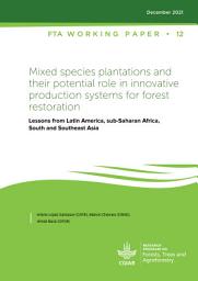 Icon image Mixed species plantations and their potential role in innovative production systems for forest restoration