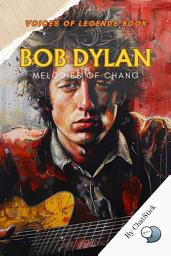 Icon image Bob Dylan: Melodies of Change: Voices of Revolution: The Man, The Myth, The Musical Legend