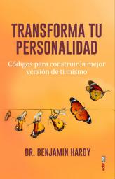 Icon image Transforma tu personalidad: Códigos para conseguir la mejor versión de ti mismo