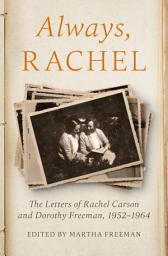 Icon image Always, Rachel: The Letters of Rachel Carson and Dorothy Freeman, 1952–1964