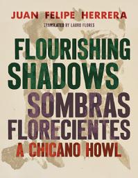 Icon image Flourishing Shadows / Sombras Florecientes: A Chicano Howl