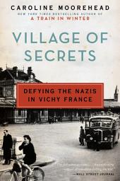 Icon image Village of Secrets: Defying the Nazis in Vichy France