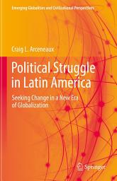 Icon image Political Struggle in Latin America: Seeking Change in a New Era of Globalization