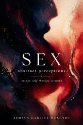 Icon image SEX - abstract perceptions: essays.self-therapy sessions.