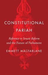 Icon image Constitutional Pariah: Reference re Senate Reform and the Future of Parliament