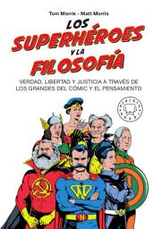 Icon image Los superhéroes y la filosofía: Verdad, libertad y justicia a través de los grandes del cómic y el pensamiento