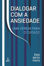 Icon image Dialogar com a ansiedade: Uma vereda para o cuidado
