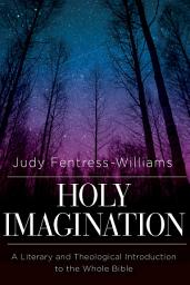Icon image Holy Imagination: A Literary and Theological Introduction to the Whole Bible