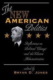 Icon image The New American Politics: Reflections On Political Change And The Clinton Administration