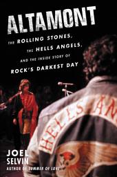 Icon image Altamont: The Rolling Stones, the Hells Angels, and the Inside Story of Rock's Darkest Day