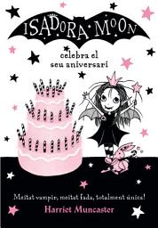 Icon image La Isadora Moon 3 - La Isadora Moon celebra el seu aniversari: Un llibre màgic!